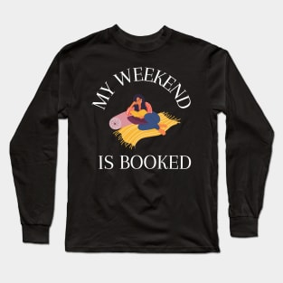 My Weekend is Booked Long Sleeve T-Shirt